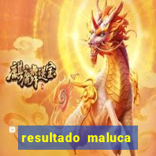 resultado maluca bahia de hoje